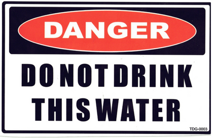 Danger Do Not Drink This Water - 150mm x 100mm